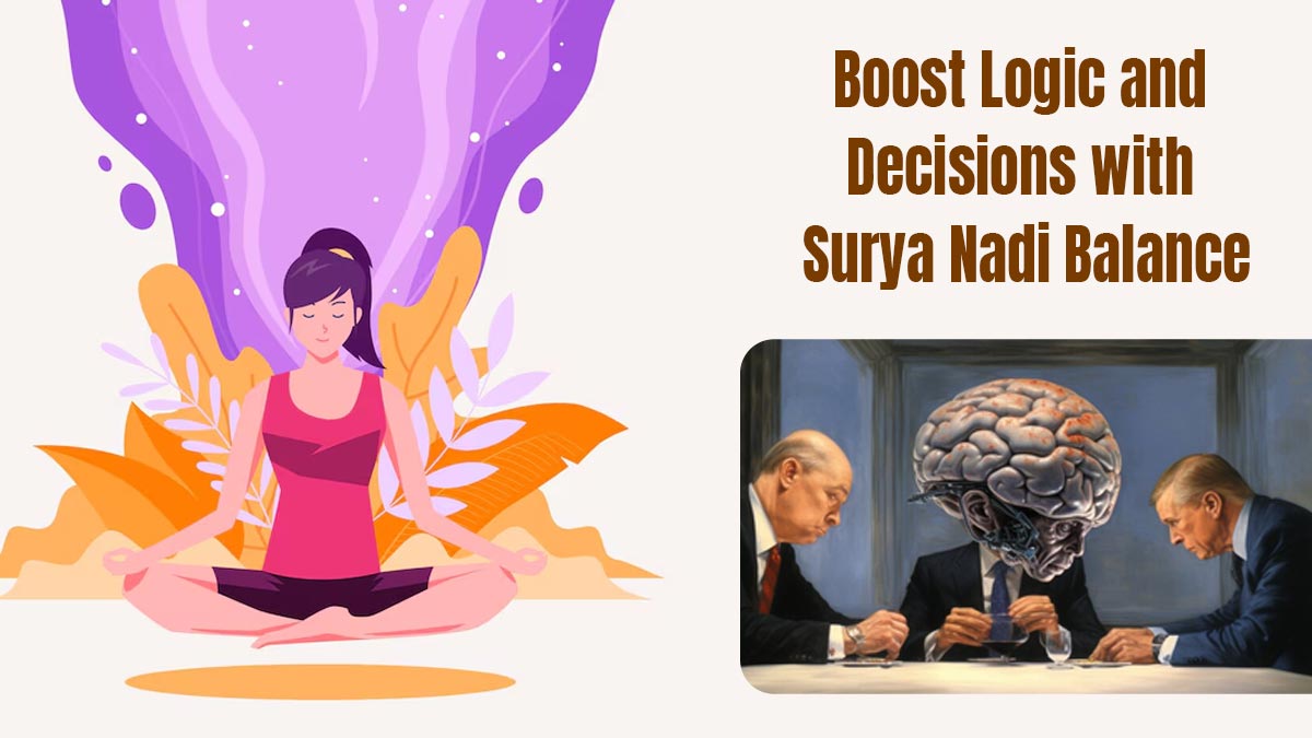 How Surya Nadi Governs Logic and Decision-Making: Tips to Strengthen It Naturally